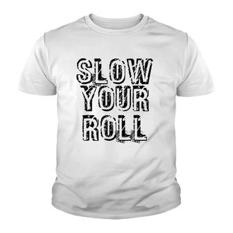 Slow Your Roll Funny Out Of Control Homie Gift Idea Youth T-shirt | Mazezy