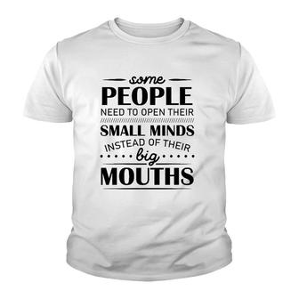 Some People Need To Open Their Small Minds Instead Of Their Big Mouths Youth T-shirt | Mazezy