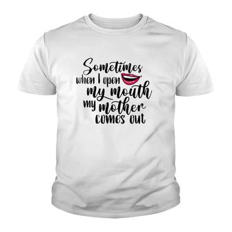 Sometimes When I Open My Mouth Mother Comes Out Mom Daughter Youth T-shirt | Mazezy DE