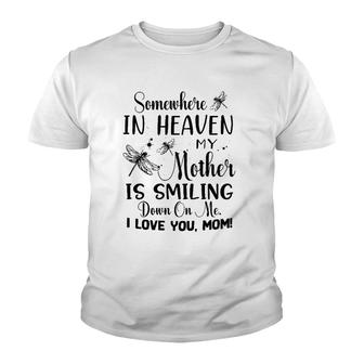 Somewhere In Heaven My Mother Is Smiling Down On Me I Love You Mom Dragonfly Version Youth T-shirt | Mazezy