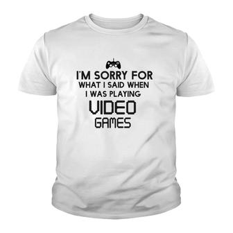 Sorry For What I Said When Playing Video Games Youth T-shirt | Mazezy