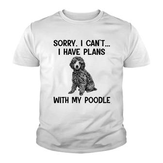 Sorry I Cant I Have Plans With My Poodle Youth T-shirt | Mazezy