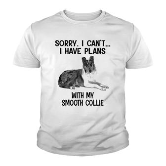 Sorry I Cant I Have Plans With My Smooth Collie Youth T-shirt | Mazezy