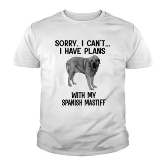 Sorry I Cant I Have Plans With My Spanish Mastiff Youth T-shirt | Mazezy