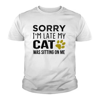 Sorry I'm Late My Cat Was Sitting On Me - Cat Lovers Gift Pullover Youth T-shirt | Mazezy