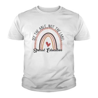 Special Education See The Able Not The Label Teacher Life Youth T-shirt | Mazezy