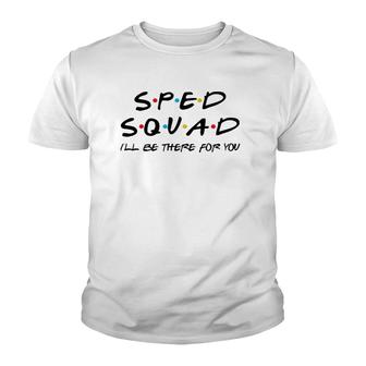 Sped Squad I'll Be There For You Special Education Teacher Youth T-shirt | Mazezy