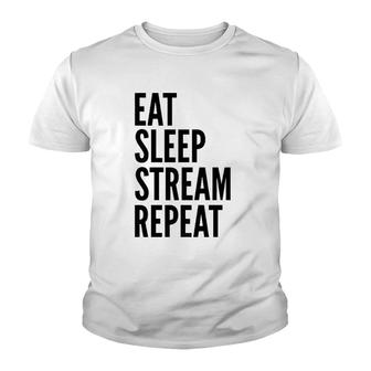 Streamer Funny Gift Eat Sleep Stream Repeat Youth T-shirt | Mazezy