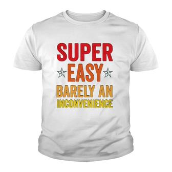 Super Easy Barely An Inconvenience Funny Quotes Novelty Mom Gift Youth T-shirt | Mazezy