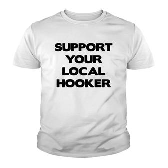 Support Your Local Hooker Tshirts Mens Tshirt Youth T-shirt - Thegiftio UK