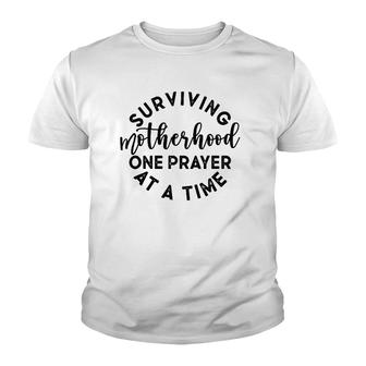 Surviving Motherhood One Prayer At A Time Humor Mom Quote Youth T-shirt | Mazezy