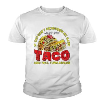 Taco Just Say Taco And I Will Turn Youth T-shirt - Thegiftio UK
