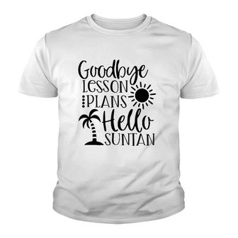 Teacher Summer Break Goodbye Lesson Plans Hello Suntan Youth T-shirt | Mazezy