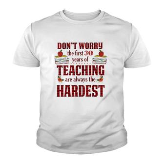 Teacher The First 30 Years Teaching Always The Hardest Youth T-shirt | Mazezy