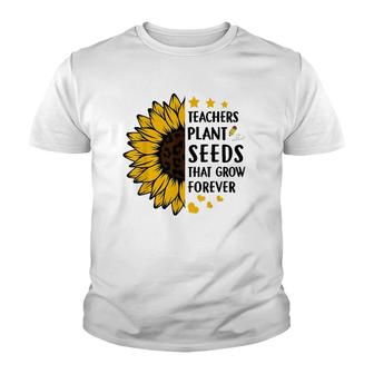 Teachers Plant Seeds That Grow Forever Sunflower Teaching Youth T-shirt | Mazezy