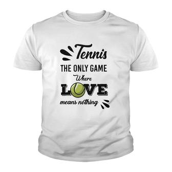 Tennis Player The Only Game Where Love Means Nothing Youth T-shirt | Mazezy