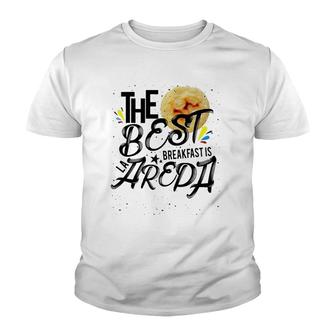 The Best Breakfast Is The Arepa Arepa Venezuelan Cuisine Youth T-shirt | Mazezy