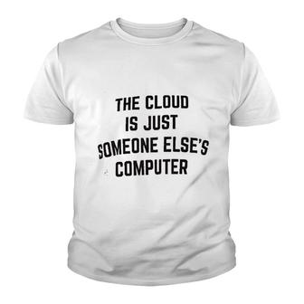 The Cloud Is Just Someone Elses Computer Youth T-shirt - Thegiftio UK