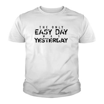 The Only Easy Day Was Yesterday Black Youth T-shirt | Mazezy