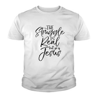 The Struggle Is Real But So Is Jesus Youth T-shirt | Mazezy