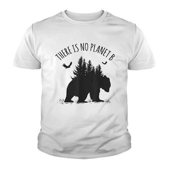 There Is No Planet B Earth Day Save Our Planet Climate Gift Youth T-shirt | Mazezy
