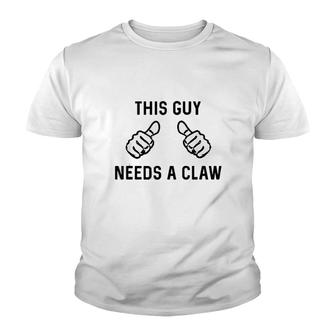 This Guy Needs A Claw Youth T-shirt | Mazezy