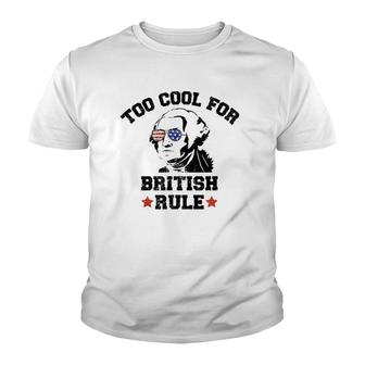 Too Cool For British Rule Usa President Washington July 4Th Youth T-shirt | Mazezy
