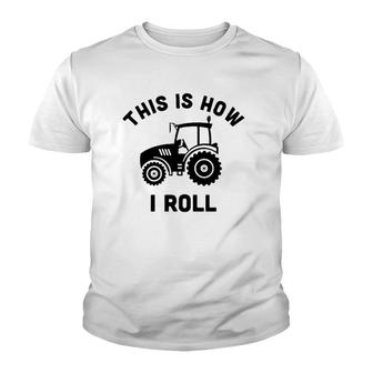 Tractor This Is How I Roll - Farmer Gift Farm Vehicle Outfit Youth T-shirt | Mazezy