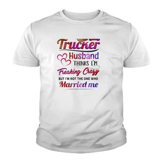Trucker Truck Driver Couple Hearts My Trucker Husband Thinks I'm Freaking Crazy Youth T-shirt | Mazezy