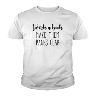 Twerk A Book, Make Them Pages Clap, Funny , Gift Idea Youth T-shirt | Mazezy