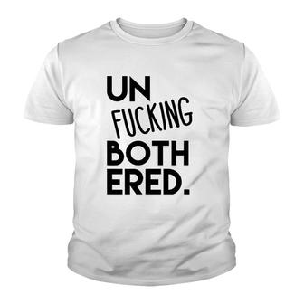 Unfucking Bothered Simply Unbothered Youth T-shirt | Mazezy