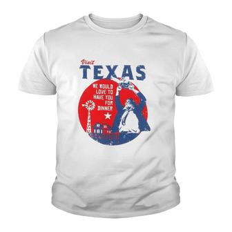 Visit Texas We Would Love To Have You For Dinner Youth T-shirt | Mazezy