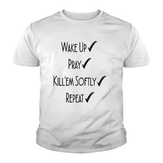 Wake Up Pray Kill'em Softly Repeat Youth T-shirt | Mazezy