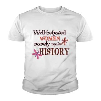 Well Behaved Women Rarely Make History Youth T-shirt | Mazezy