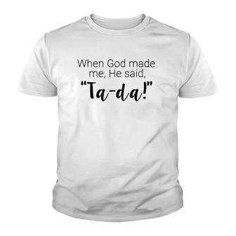 When God Made Me He Said Ta Da Religious Youth T-shirt | Mazezy