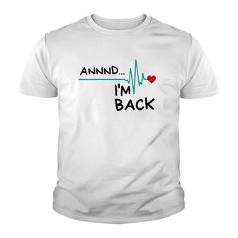 Womens Annnd Im Back Heart Attack Survivor Funny Quote Youth T-shirt - Thegiftio UK