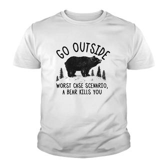 Womens Go Outside Worst Case Scenario A Bear Kills You Funny Youth T-shirt | Mazezy