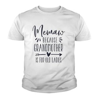 Womens Grandmother Is For Old Ladies - Cute Funny Memaw Grandma Youth T-shirt | Mazezy