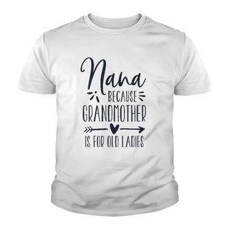 Womens Grandmother Is For Old Ladies - Cute Funny Nana Grandma Name Youth T-shirt | Mazezy