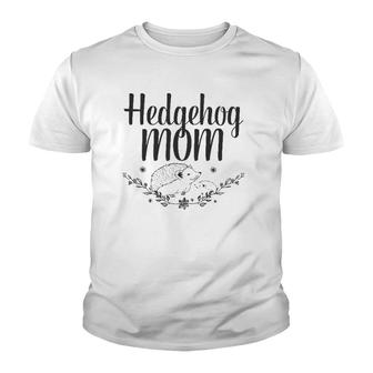 Womens Hedgehog Mom Pet Lover Gift Youth T-shirt | Mazezy