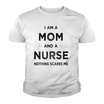 Womens I Am A Mom And A Nurse Nothing Scares Me - Gift For Nurse Youth T-shirt | Mazezy
