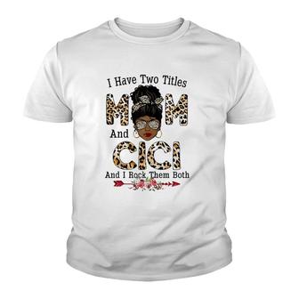 Womens I Have Two Titles Mom And Cici Leopard Mother's Day Youth T-shirt | Mazezy