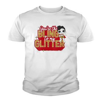 Womens Lol Surprise You're The Bling To My Glitter Youth T-shirt | Mazezy