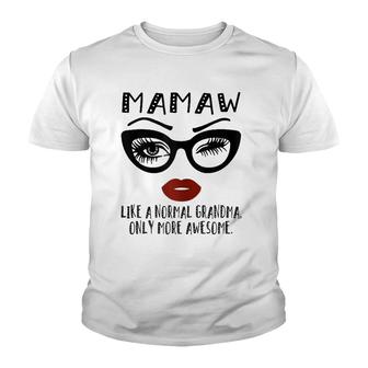 Womens Mamaw Like A Normal Grandma Only More Awesome Glasses Face Youth T-shirt | Mazezy