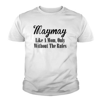 Womens Maymay Gift Like A Mom Only Without The Rules Youth T-shirt | Mazezy