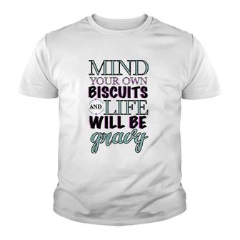 Womens Mind Your Own Biscuits And Your Life Will Be Gravy Design Youth T-shirt | Mazezy