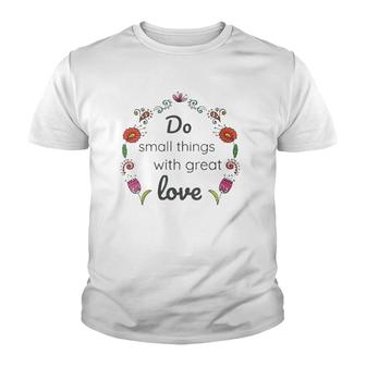Womens Mother Teresa Saint Quote Do Small Things With Love Floral Youth T-shirt | Mazezy