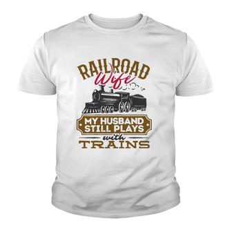 Womens My Husband Still Plays With Trains Railroad Wife Youth T-shirt | Mazezy