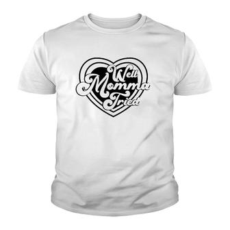 Womens Well Momma Tried Heart Mother's Day Mom Gift Youth T-shirt | Mazezy