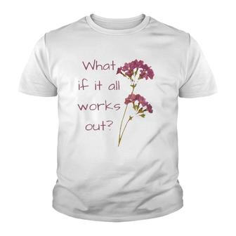 Womens What If It All Works Out Youth T-shirt | Mazezy